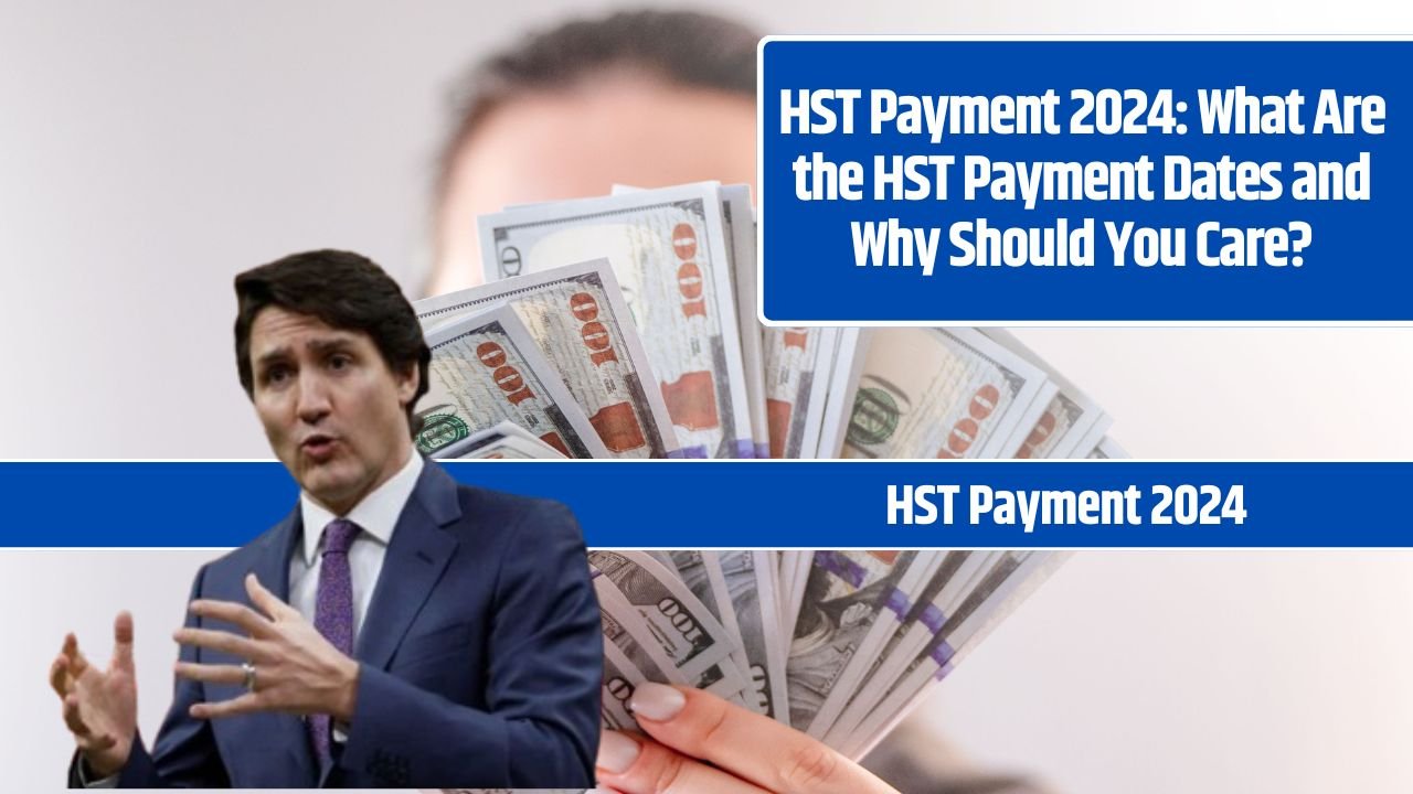 HST Payment 2024: What Are the HST Payment Dates and Why Should You Care?